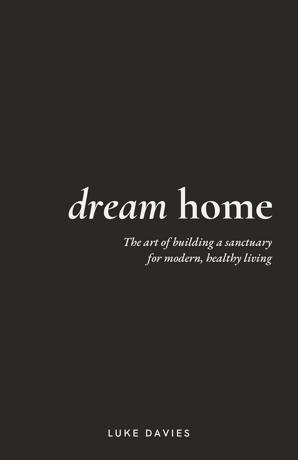 ler totalmente Dream Home: The art of building a sanctuary for modern, healthy living (English Edition)