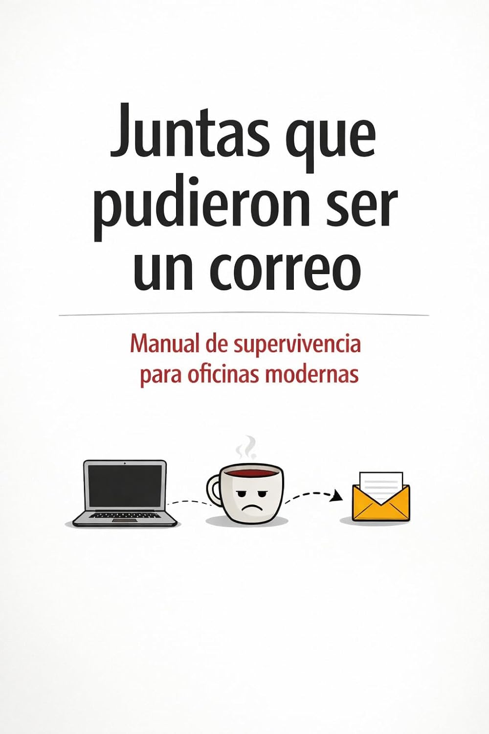 Juntas que pudieron ser un correo: Manual de supervivencia para oficinas modernas (Spanish Edition) baixar o livro de graça