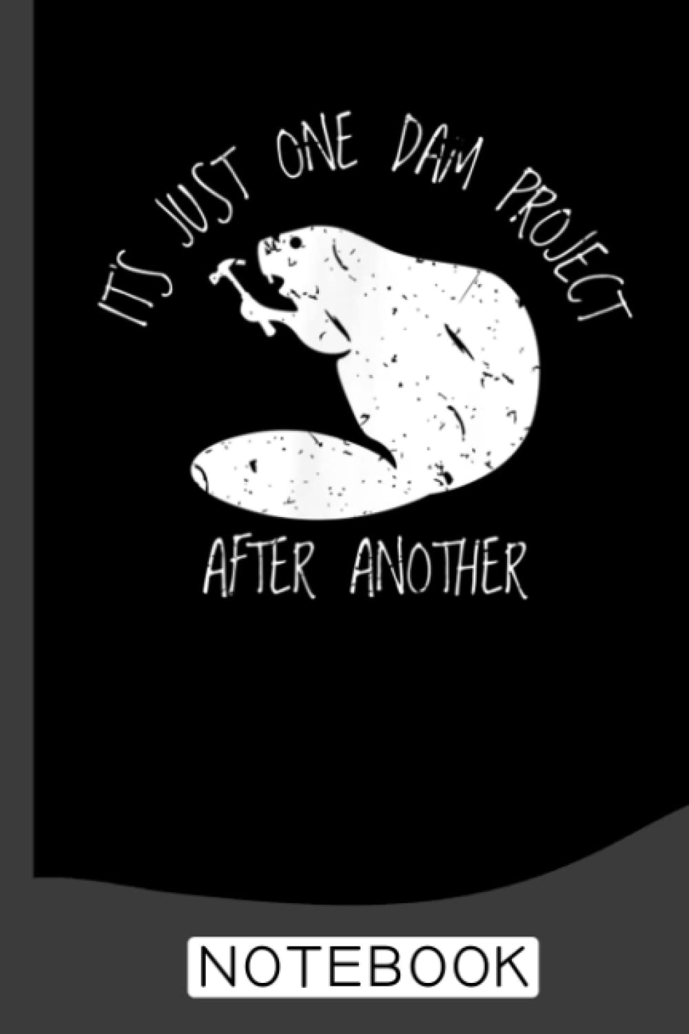 It's Just one Dam Project After Another Funny Beaver Valley Notebook: A Journal/Organizer Notebook for Woodworkers & Carpenters baixar o livro de graça