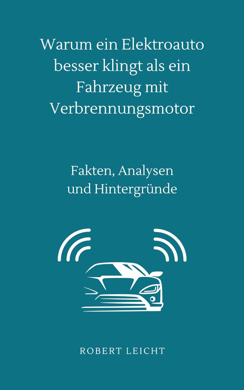 capítulo por capítulo baixar Warum ein Elektroauto besser klingt als ein Fahrzeug mit Verbrennungsmotor: Fakten, Analysen und Hintergründe (German Edition)
