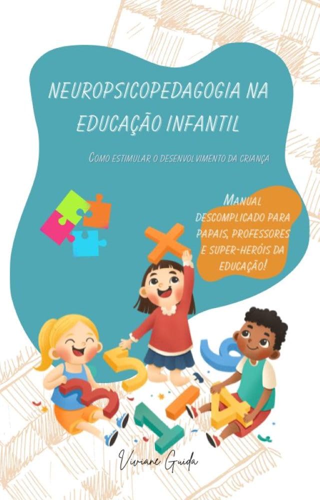 "Neuropsicopedagogia na Educação Infantil: Como Estimular o Desenvolvimento da Criança": Manual descomplicado para papais, professores e super-heróis da educação! baixar livro de graça