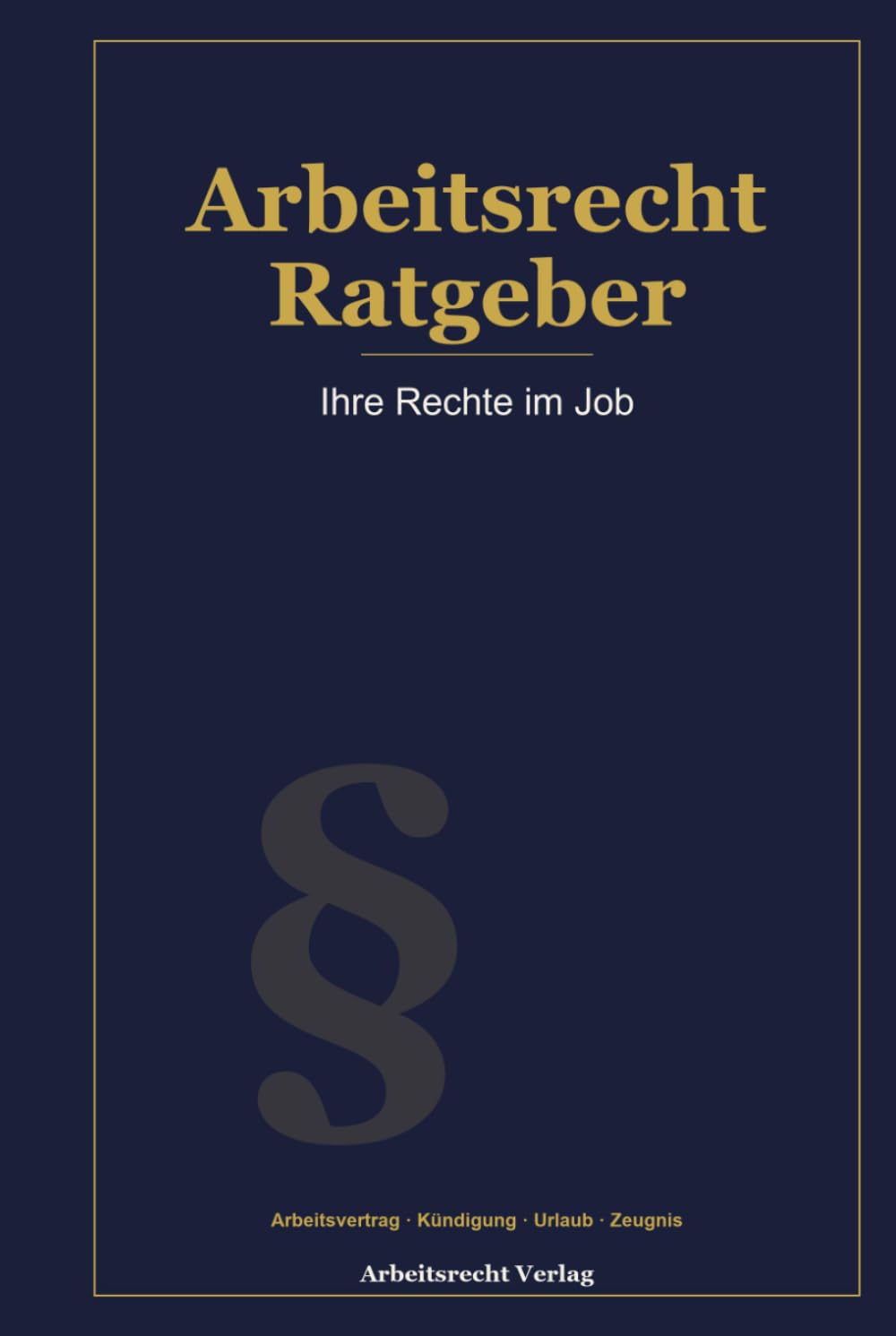 Arbeitsrecht Ratgeber: Ihre Rechte im Job: Arbeitsvertrag, Kündigung, Urlaub, Überstunden, Mutterschutz & Zeugnis – Für Arbeitnehmer & Arbeitgeber (German Edition) baixar o livro de graça