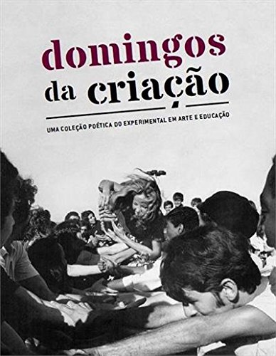 Domingos da Criação. Uma Coleção Poética do Experimental em Arte e Educação baixar livro de graça
