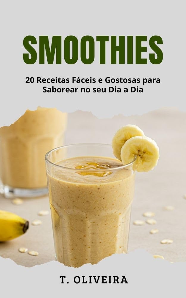 Smoothies: 20 Receitas Fáceis e Gostosas para Saborear no seu Dia a Dia