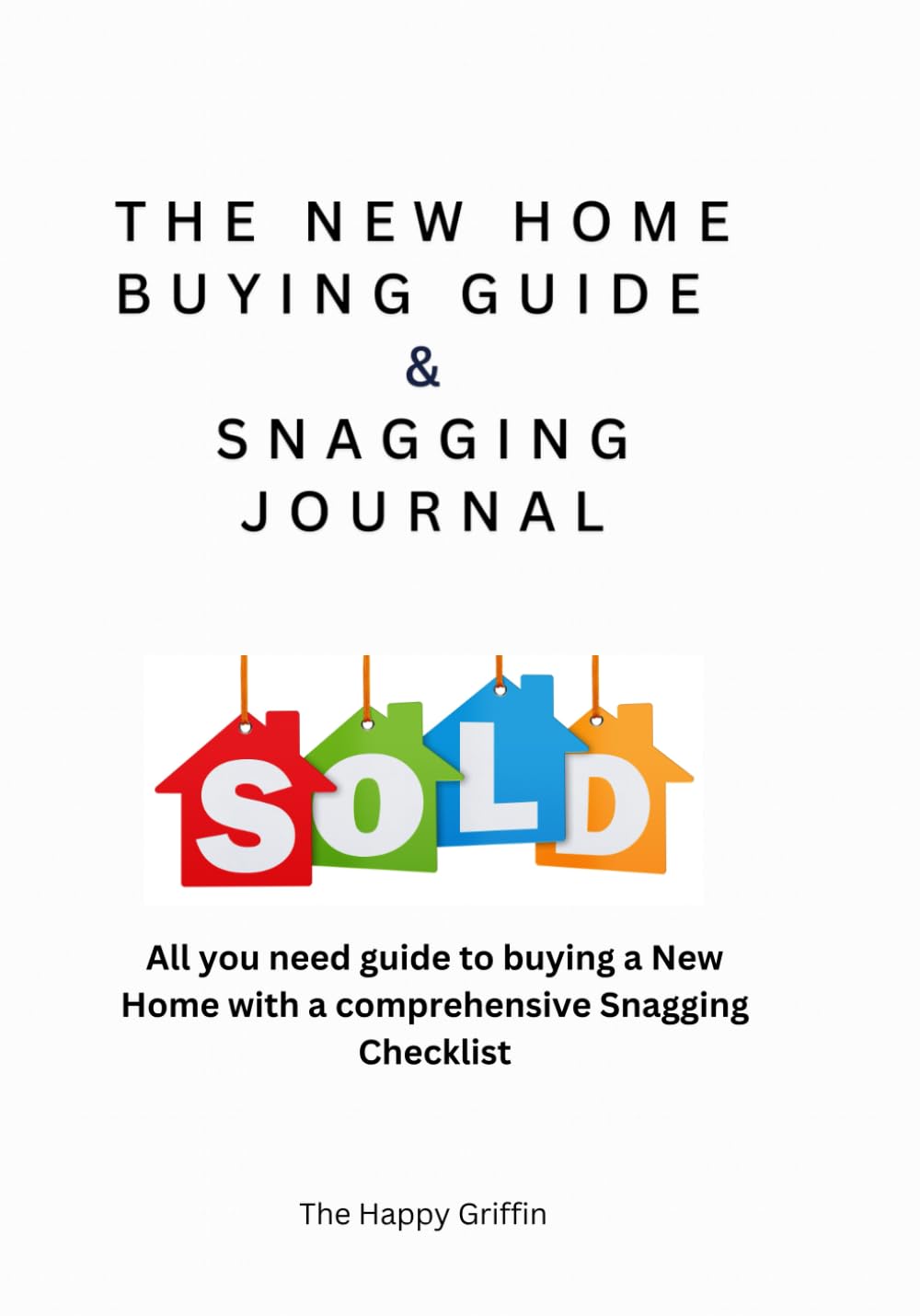 The New Home Buying Guide & Snagging Journal: All you need guide to buying a New Home with a comprehensive Snagging Checklist baixar livro de graça