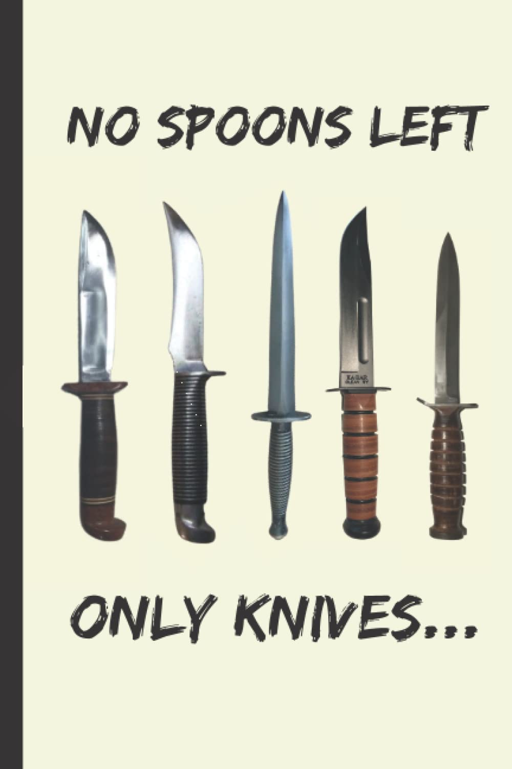 ler totalmente No Spoons left, Only Knifes...Journal, Notebook 6x9: World War II Collectible Knives Log