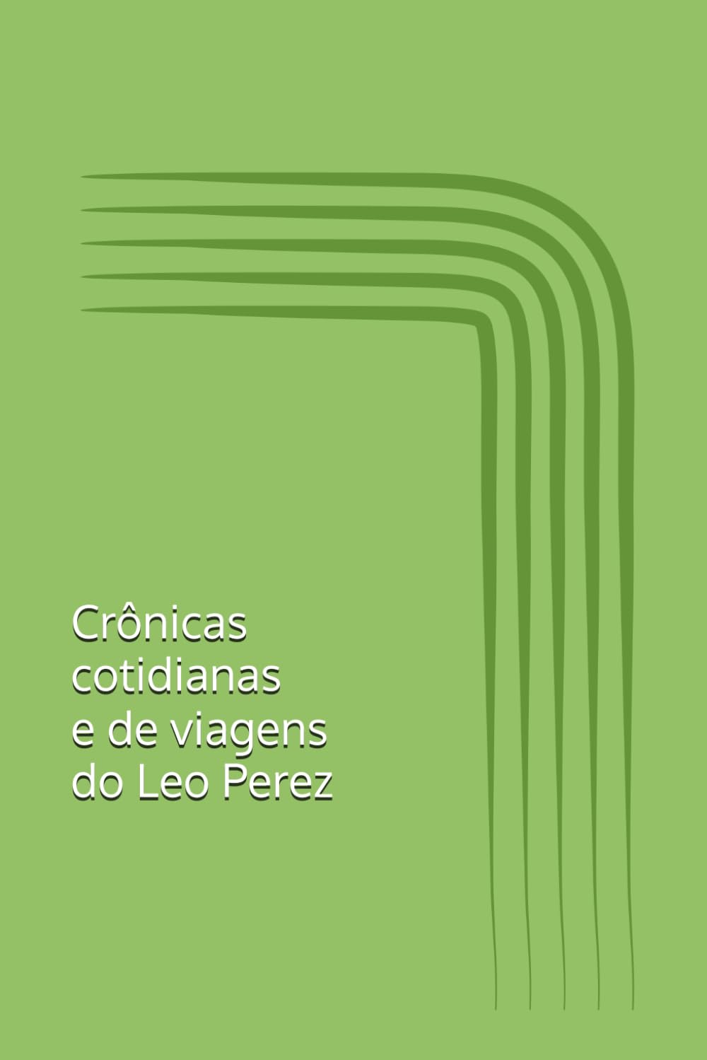 ler totalmente Crônicas cotidianas e de viagens do Leo Perez (Portuguese Edition)