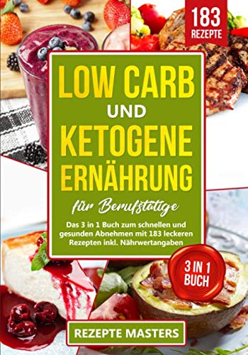Low Carb und Ketogene Ernährung für Berufstätige: Das 3 in 1 Buch zum schnellen und gesunden Abnehmen mit 183 leckeren Rezepten inkl. Nährwertangaben (German Edition) baixar livro de graça