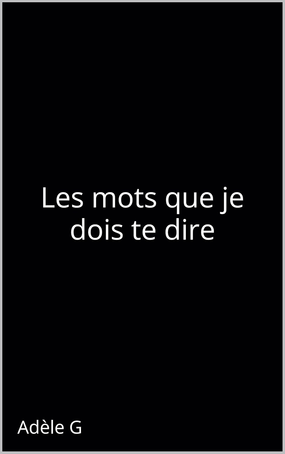 capítulo por capítulo baixar Les mots que je dois te dire (Recueils Adèle G) (French Edition)