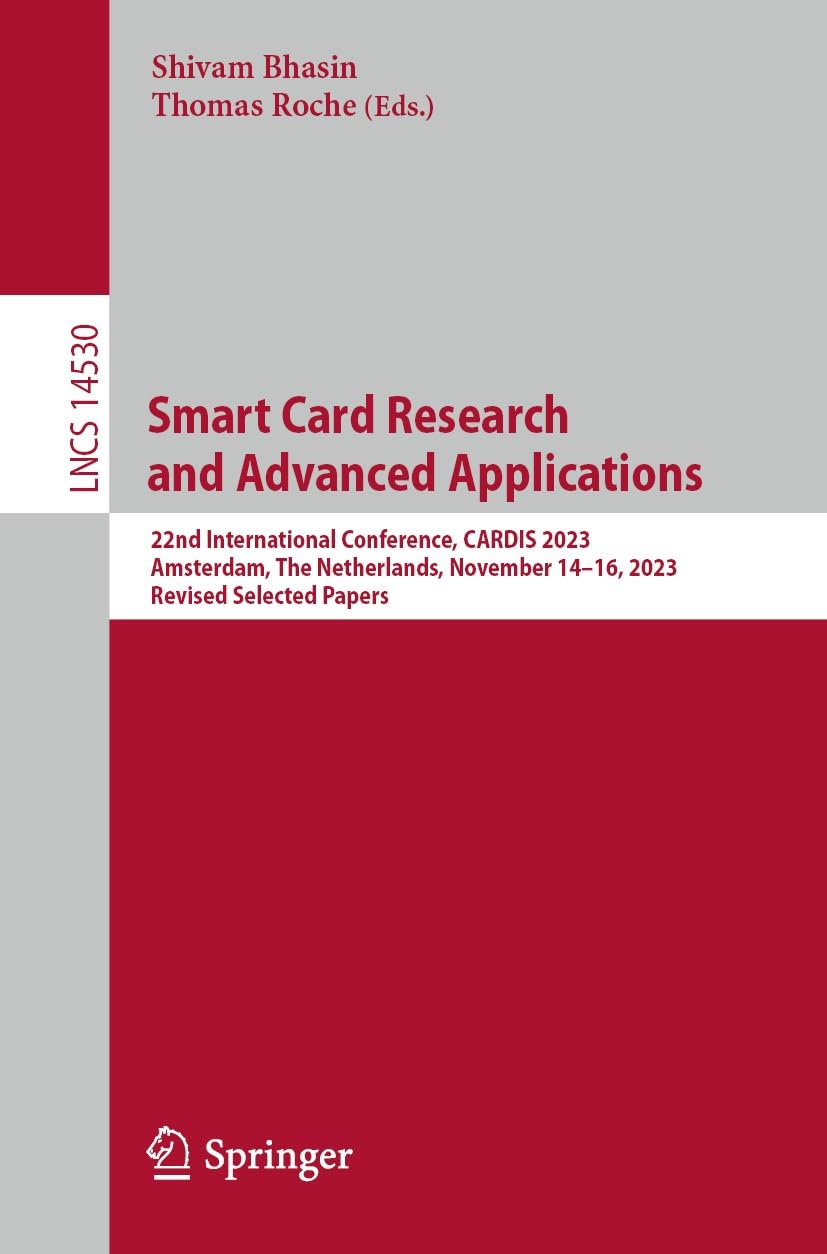 Smart Card Research and Advanced Applications: 22nd International Conference, CARDIS 2023, Amsterdam, The Netherlands, November 14–16, 2023, Revised Selected ... Science Book 14530) (English Edition)