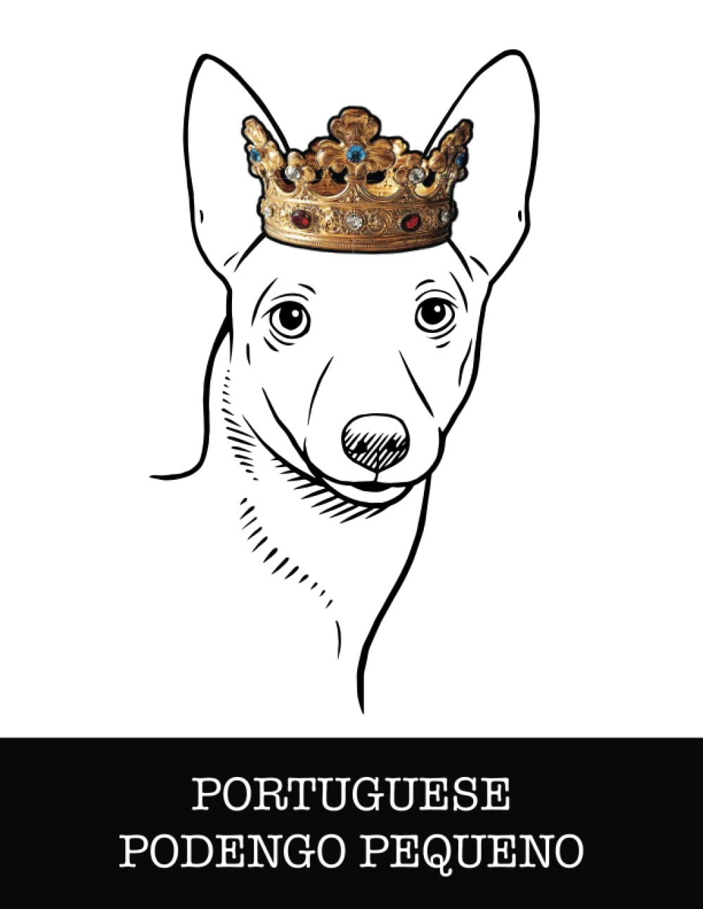 Portuguese Podengo Pequeno: Portuguese Podengo Pequeno King/Queen Wearing Crown 8.5 x 11 Notebook Journal, 200 lined pages baixar livro de graça