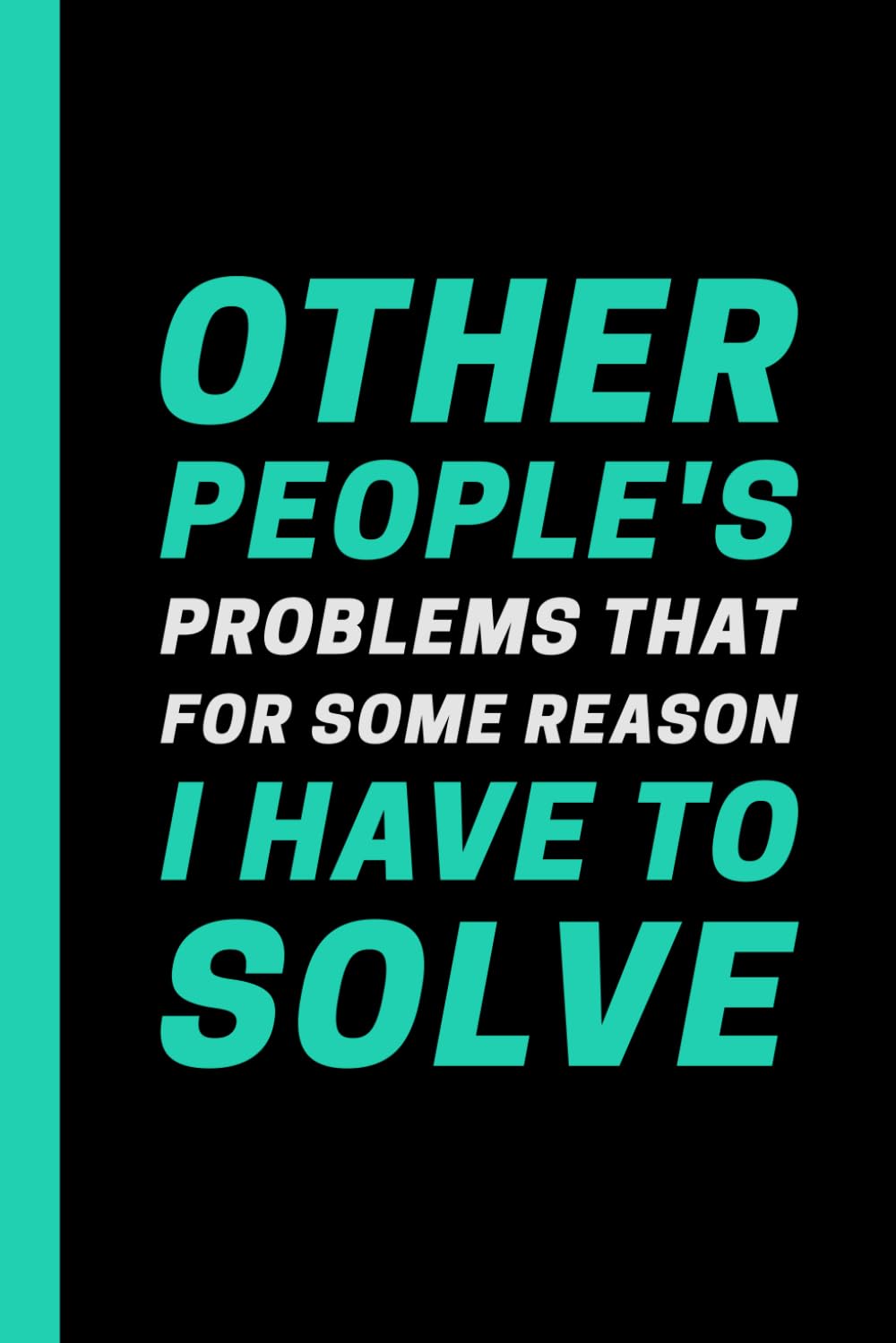 capítulo por capítulo baixar Other People's Problems That For Some Reason I Have To Solve: Funny Sarcastic Notebook - 6 x 9 Blank Lined Journal for Workplace Humor, Gag Gifts, Office Coworkers, Employees, and Bosses