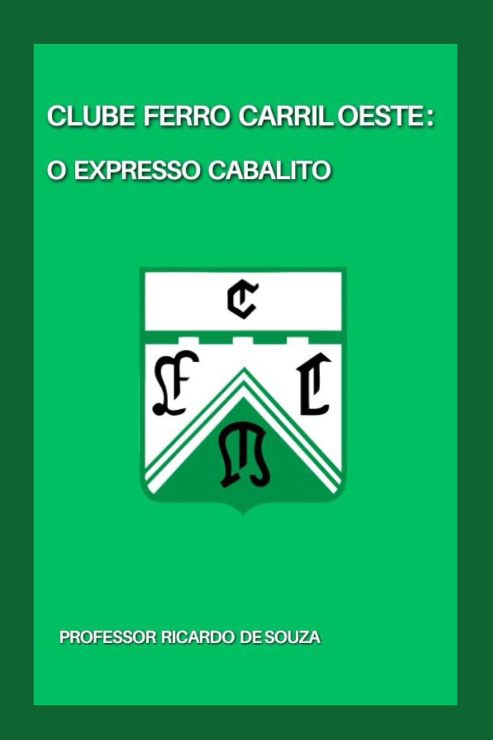 Clube Ferro Carril Oeste: O Expresso Cabalito (Portuguese Edition)