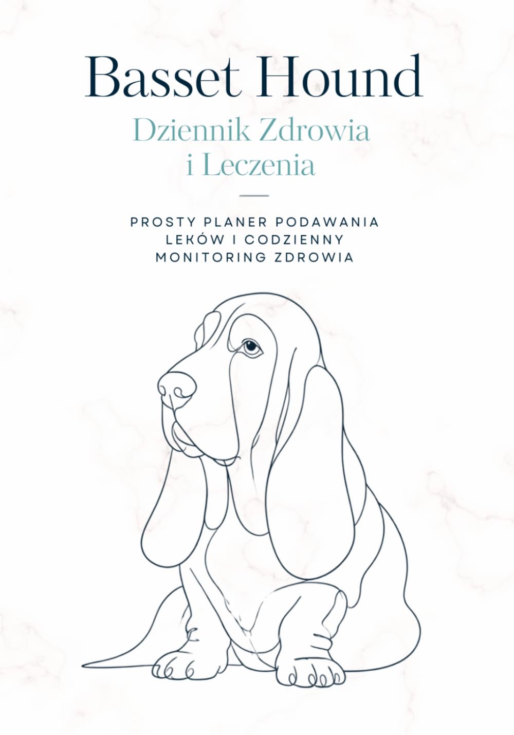 BASSET HOUND Dziennik Zdrowia i Leczenia: Prosty Planer Podawania Leków i Codzienny Monitoring Zdrowia | Planer Podawania Leków dla Psa | Notes ... rasy Basset Hound (Polish Edition)