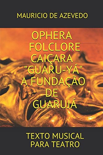 ler totalmente OPHERA FOLCLORE CAIÇARA - A FUNDAÇÃO DE GUARUJÁ: TEXTO DRAMÁTICO (PROJETO JANDAIA - OPB) (Portuguese Edition)