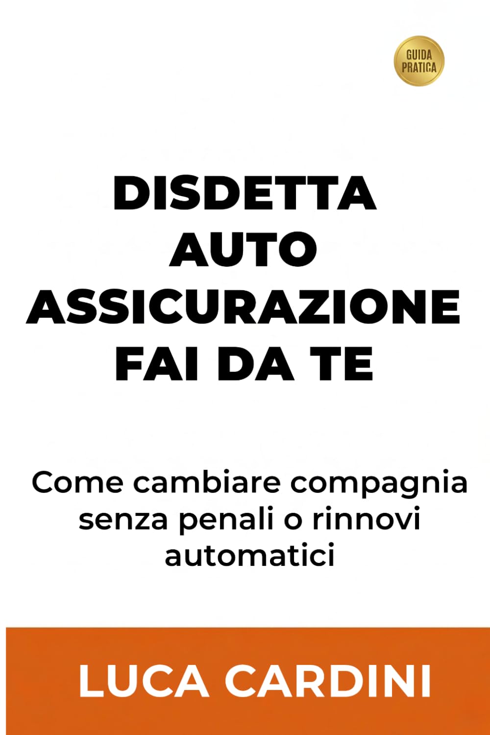 DISDETTA ASSICURAZIONE AUTO FAI DA TE: Blocca i rinnovi automatici e cambia la polizza del tuo veicolo senza penali per tagliare le spese (Italian Edition) baixar livro de graça