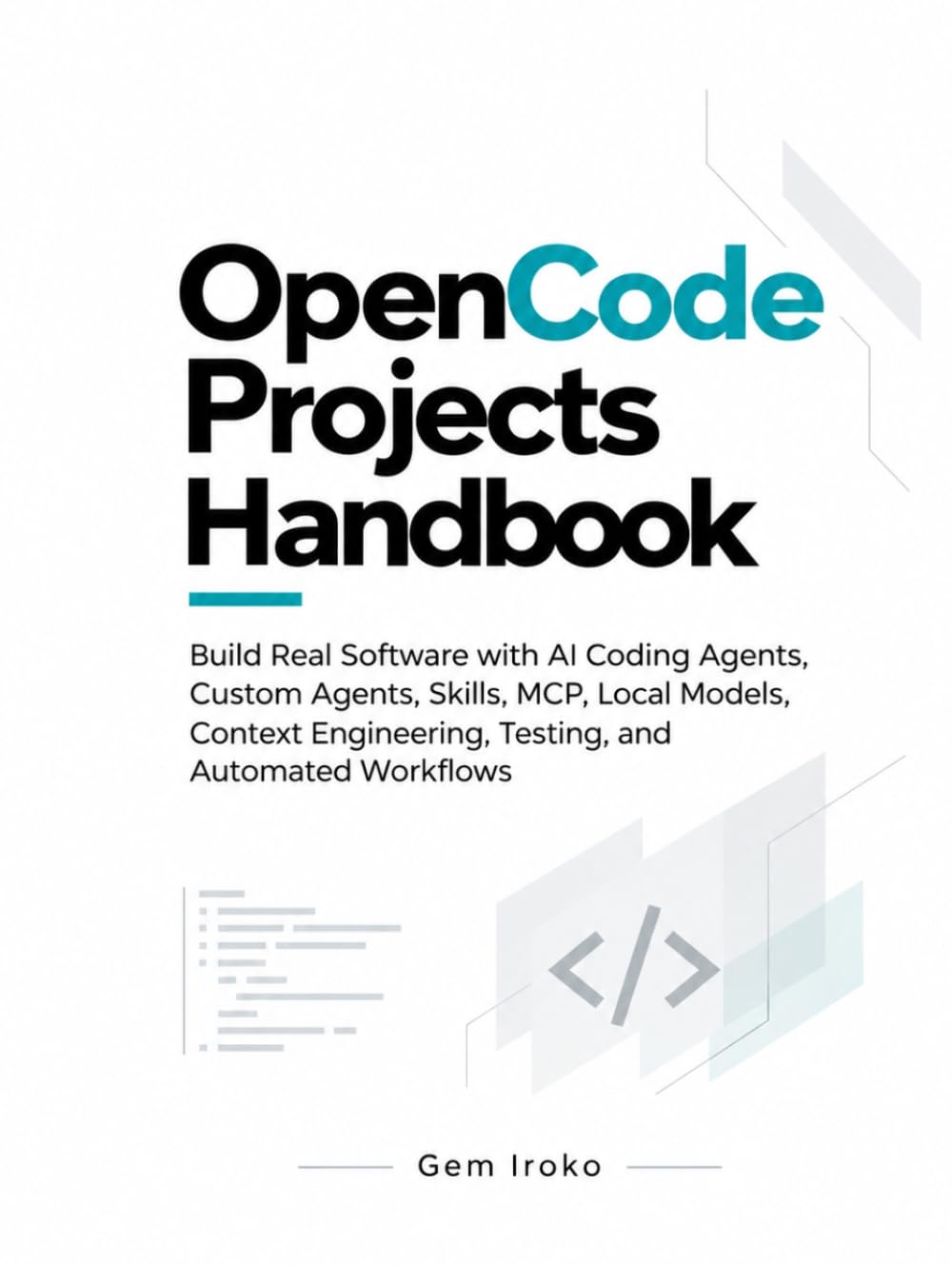 OpenCode Projects Handbook: Build Real Software with AI Coding Agents, Custom Agents, Skills, MCP, Local Models, Context Engineering, Testing, and Automated Workflows baixar o livro de graça