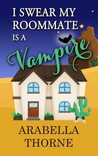 I Swear My Roommate is a Vampire by Arabella Thorne (2013-10-08)