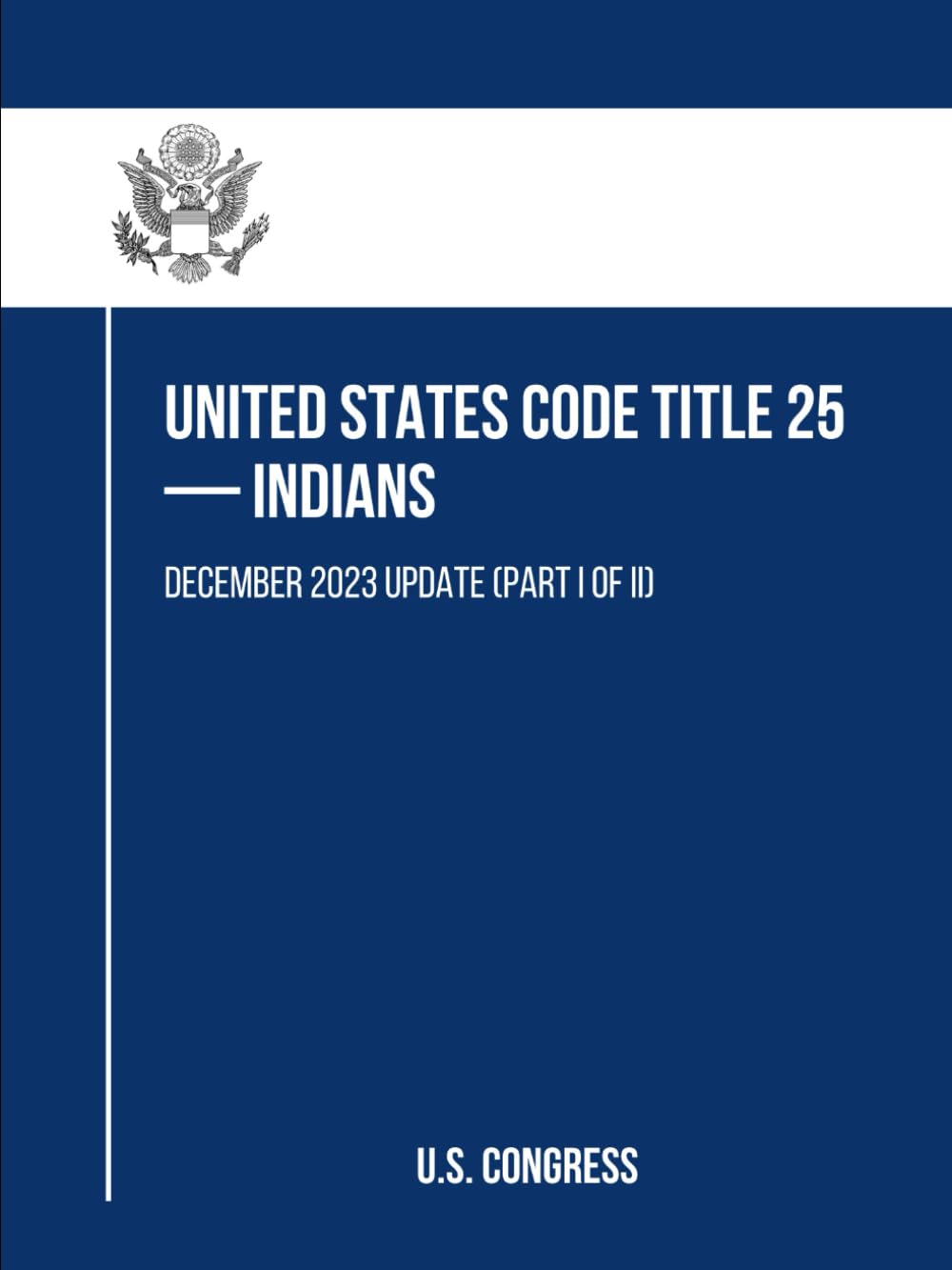 United States Code Title 25 — Indians: December 2023 Update (Part I of II) baixar livro de graça