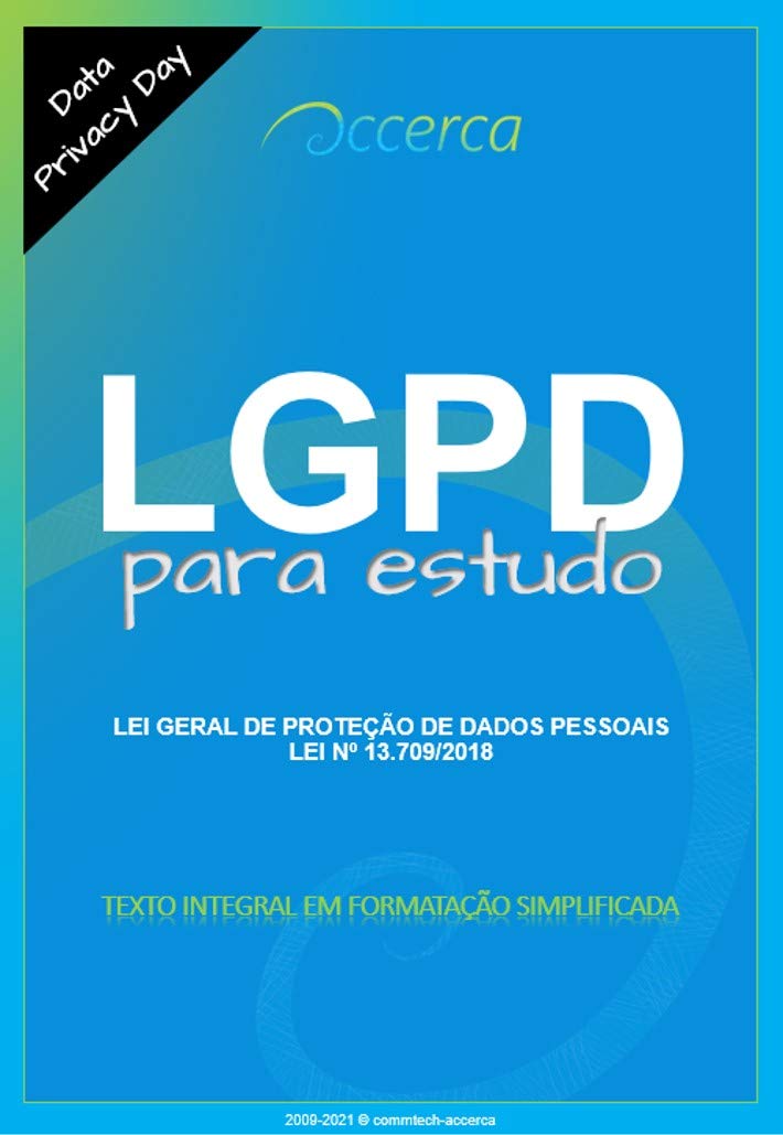 ler totalmente LGPD para estudo: LEI GERAL DE PROTEÇÃO DE DADOS PESSOAIS (Lei nº 13.709, de 14 de agosto de 2018) - Texto Integral em formatação simplificada (Accerca)