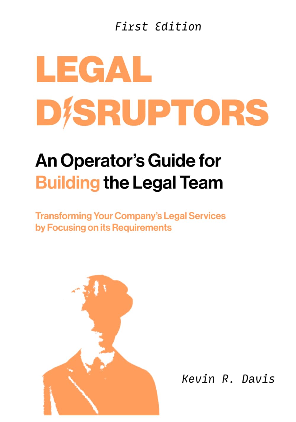 Legal Disruptors: An Operator's Guide for Building the Legal Team: Transforming Your Company's Legal Series by Focusing on its Requirements baixar livro de graça