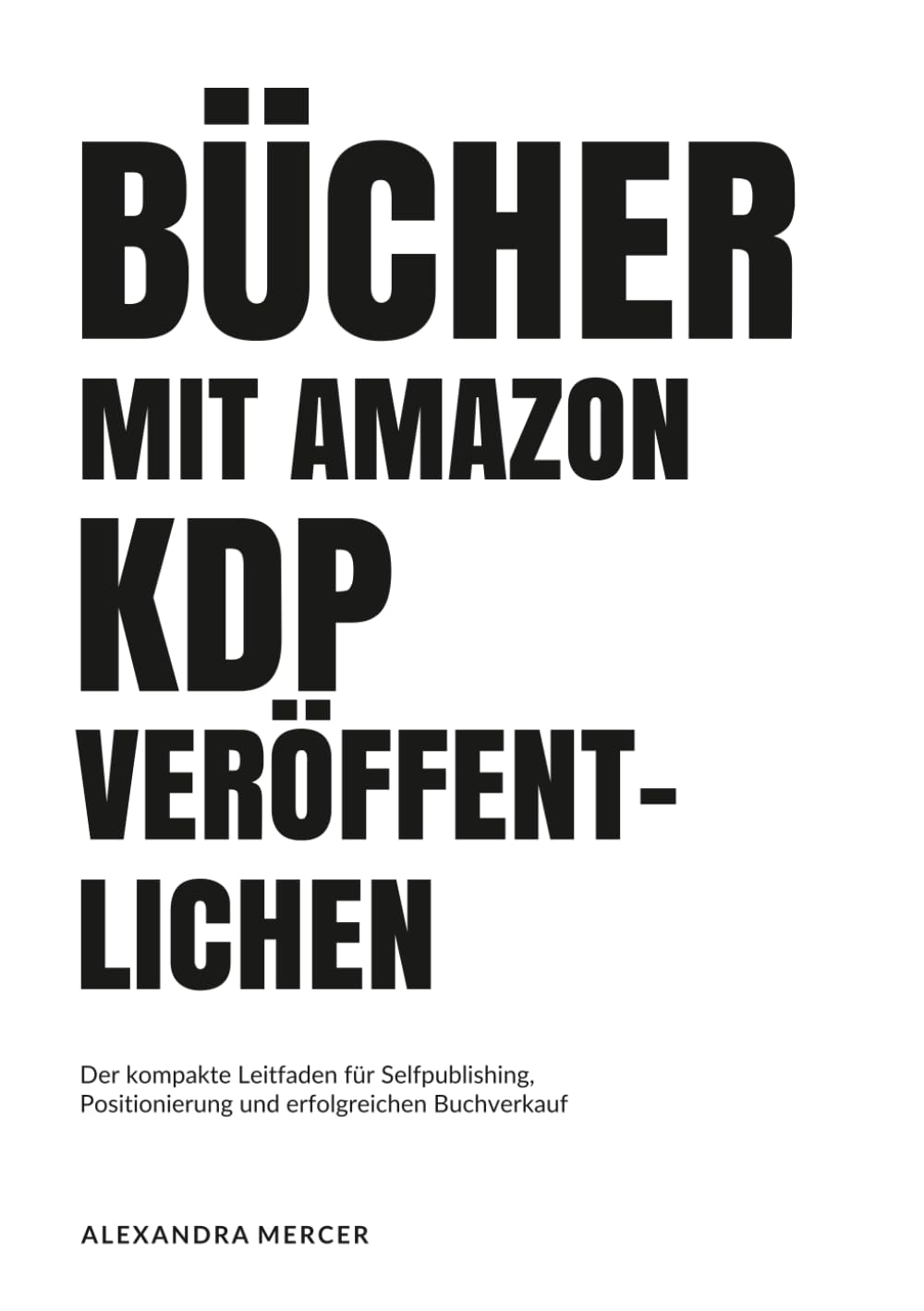 Bücher mit Amazon KDP veröffentlichen: Der kompakte Leitfaden für Selfpublishing, Positionierung und erfolgreichen Buchverkauf (German Edition) baixar livro de graça