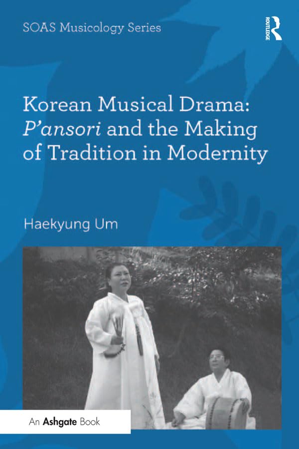 Korean Musical Drama: P'ansori and the Making of Tradition in Modernity (SOAS Studies in Music) (English Edition) baixar o livro de graça