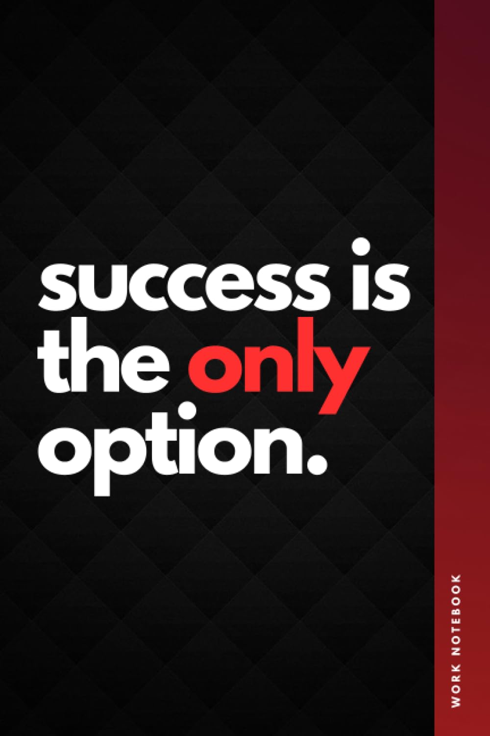 ler totalmente SUCCESS IS THE ONLY OPTION - Work Notebook: Motivational Journal To Set Your Goals (6 x 9 Blank Lined Paper) Appreciation Gift For Office And Home