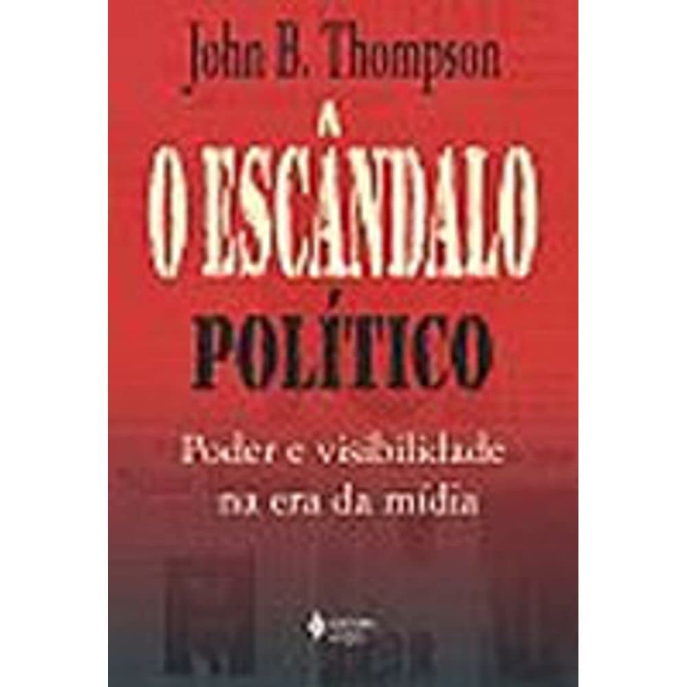 O Escandalo Politico. Poder E Visibilidade Na Era Da Midia baixar o livro de graça