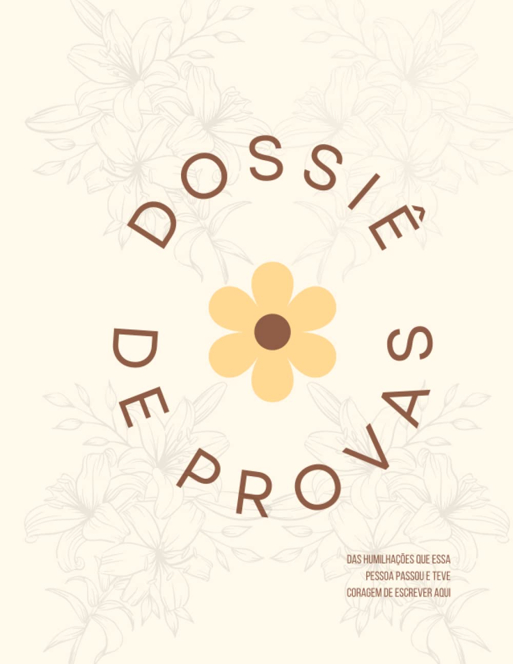 Dossiê de provas: Das humilhações que essa pessoa passou e teve coragem de escrever aqui (Portuguese Edition) baixar livro de graça
