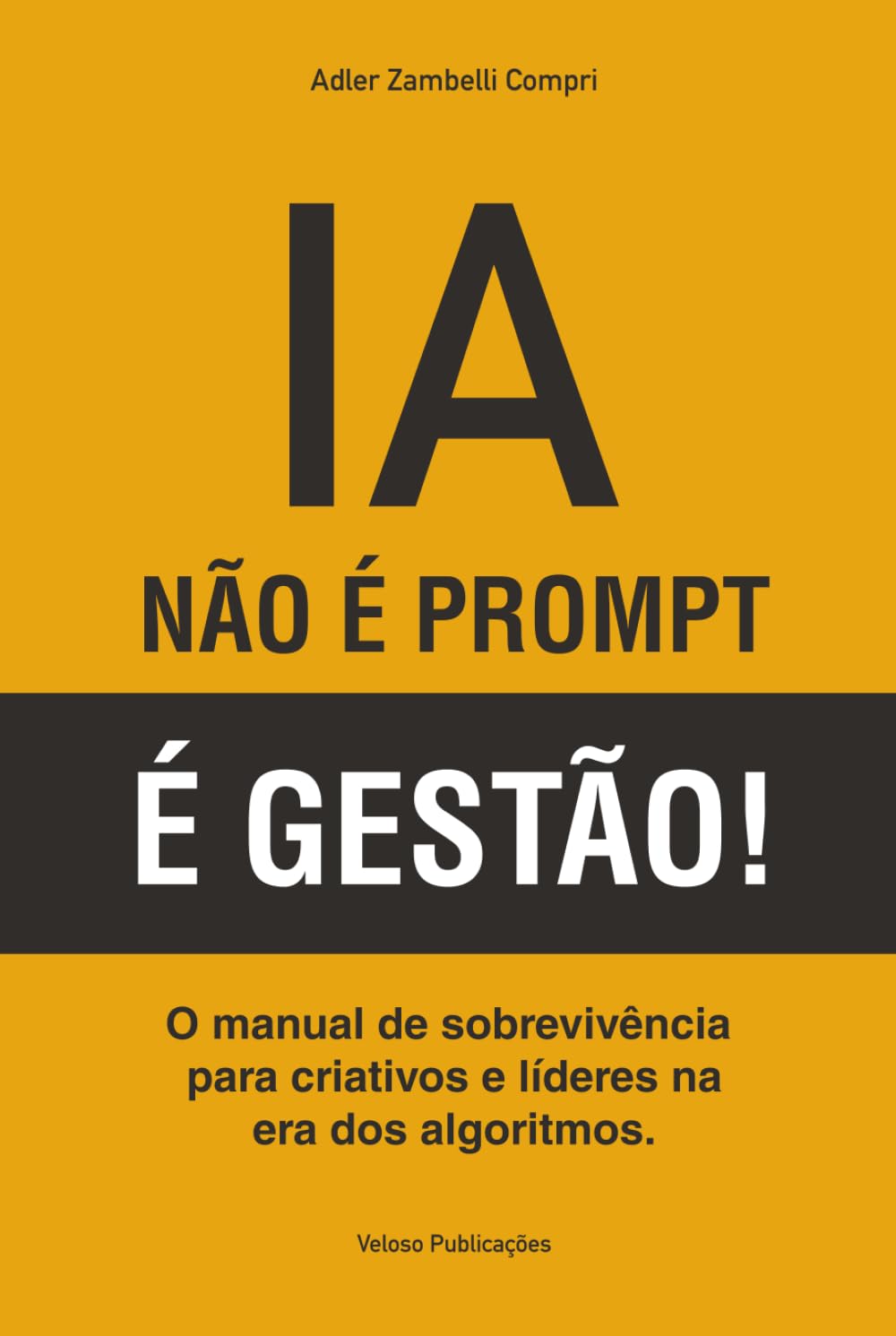 IA: NÃO É PROMPT, É GESTÃO!: O manual de sobrevivência para criativos e líderes na era dos algoritmos. (Portuguese Edition) baixar o livro de graça