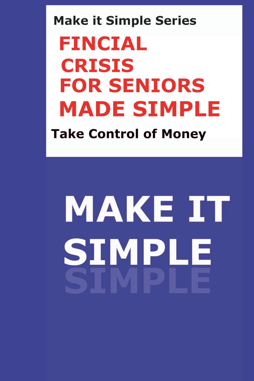ler totalmente Financial crisis help for seniors: What to Do When the Bills Keep Coming and the Numbers Don't Add Up (Make It Simple Series)