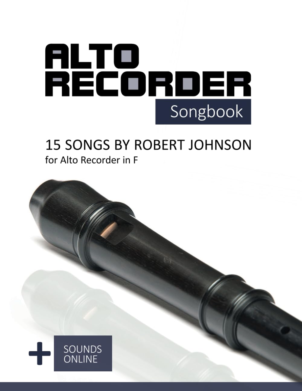 ler totalmente Alto Recorder Songbook - 15 Songs by Robert Johnson for the Alto Recorder in F: + Sounds Online (Alto Recorder Songbooks)