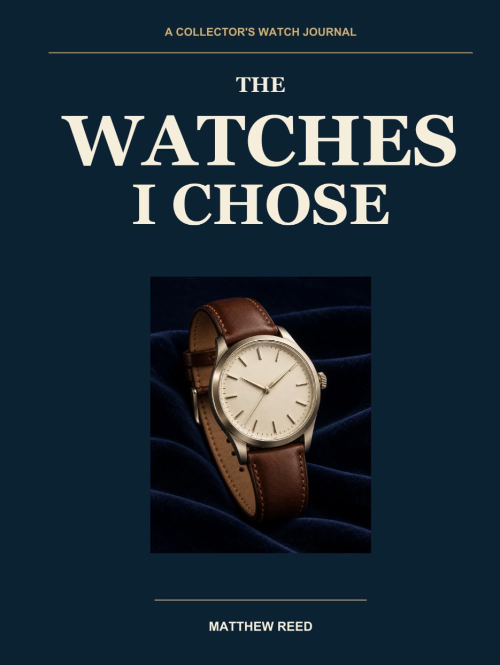 ler totalmente The Watches I Chose: A Collector's Watch Journal for Acquisitions, Service History, Wrist Time, Value Notes, and the Stories Behind Every Timepiece