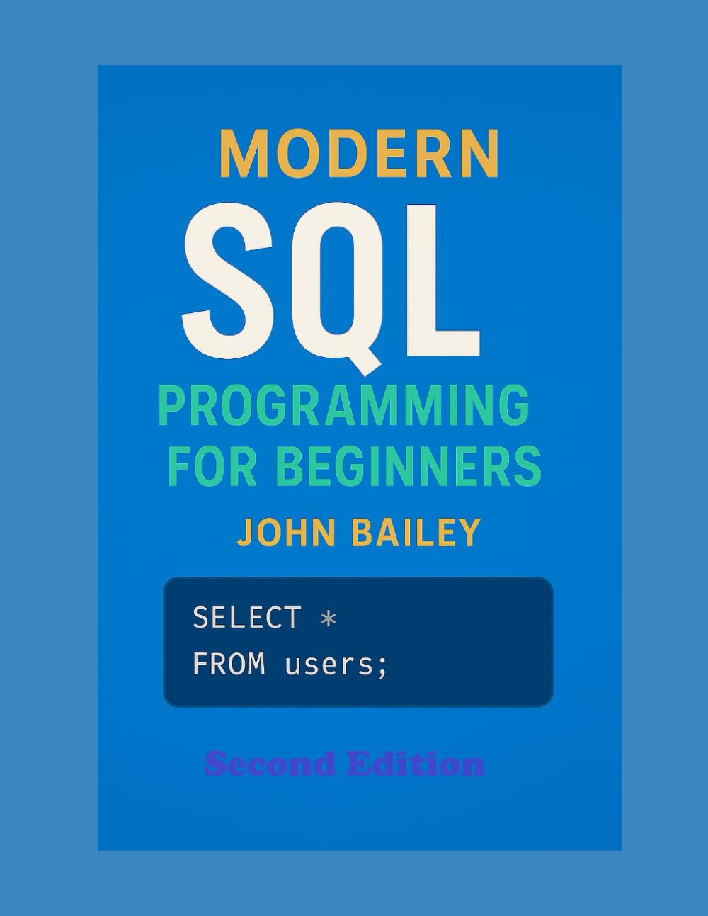 Modern SQL Programming for Beginners: Featuring MySQL 9.4 and DBeaver: A Comprehensive Guide to Database Design, Query Optimization, and Real-World Applications (Computer Programming Languages) baixar livro de graça