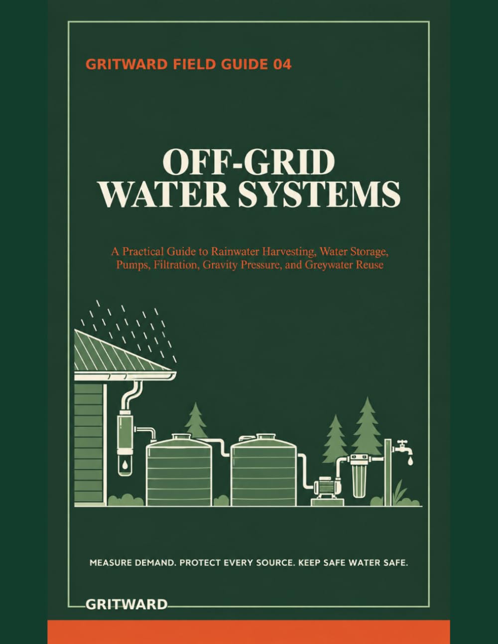 Off-Grid Water Systems: A Practical Guide to Rainwater Harvesting, Water Storage, Pumps, Filtration, Gravity Pressure, and Greywater Reuse (Gritward Field Guides) baixar livro de graça