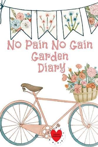 No Pain No Gain Garden Diary: Gardening Journal, Seed, Plant, Grow & Nutrition Log Record Your Progress, Set Your Goals For Gardeners baixar livro de graça