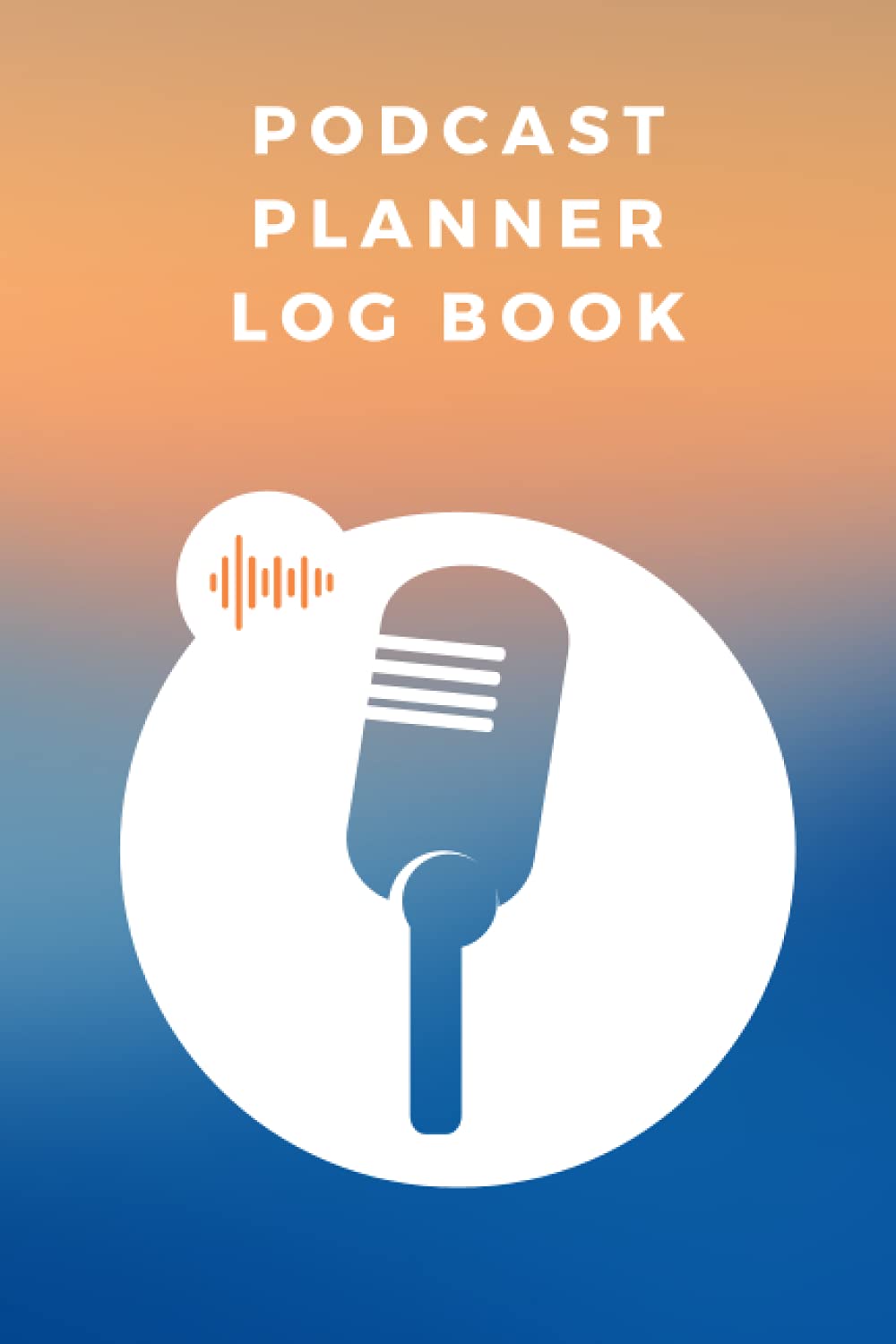 ler totalmente Podcast Planner Log Book: Podcast Log Book Planner for Podcasters, A Journal for Planning the Perfect Podcast, Gift for Podcasters - Hosts - Producers & Entrepreneurs Men & Women