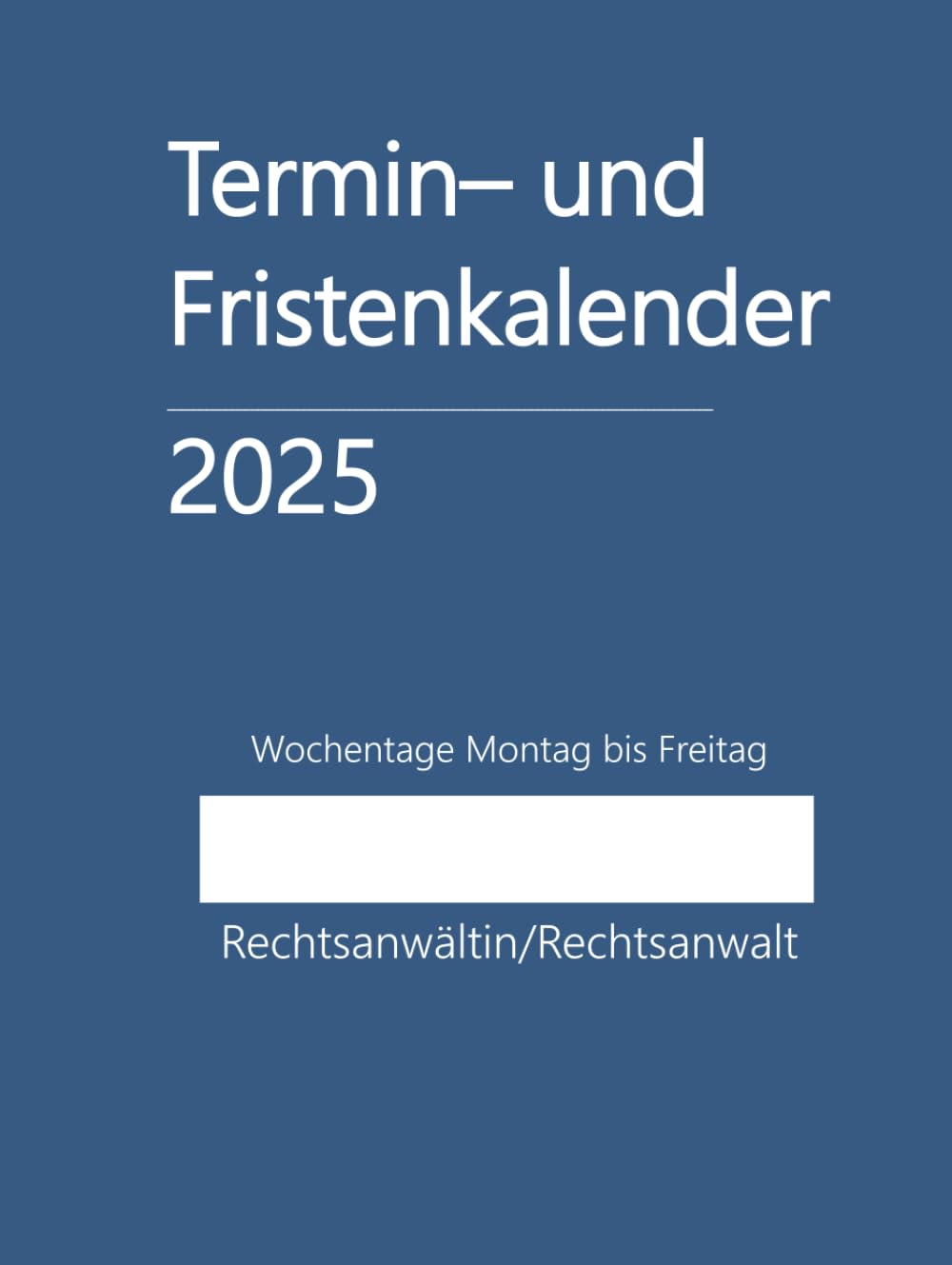 ler totalmente Termin- und Fristenkalender 2025, Wochentage Montag bis Freitag im Hardcover: für Einzelanwalt, Einzelanwältin, Rechtsanwaltskanzlei, einen Anwalt, eine Anwältin, Rechtsanwalt, Rechtsanwältin