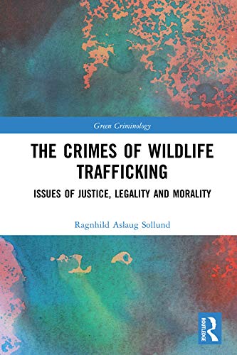 ler totalmente The Crimes of Wildlife Trafficking: Issues of Justice, Legality and Morality (Green Criminology) (English Edition)