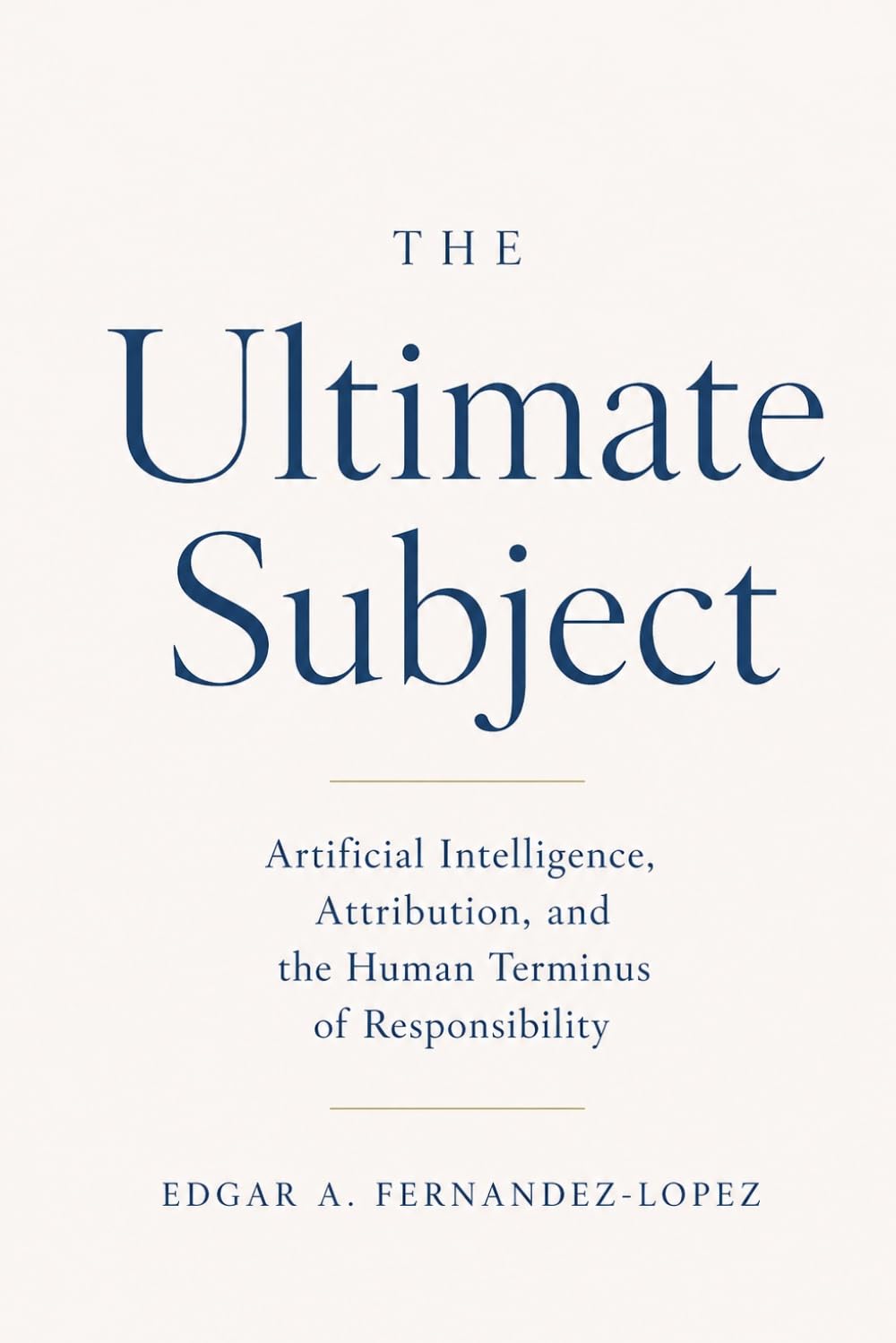 The Ultimate Subject: Artificial Intelligence, Attribution, and the Human Terminus of Responsibility baixar o livro de graça