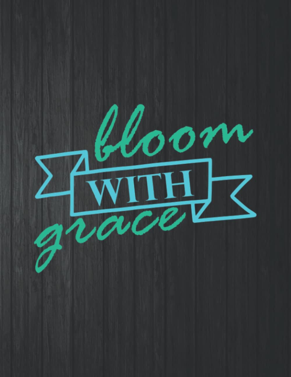 Bloom With Grace Notebook: 8.5 X 11 In - 114 Page Great quotes Motivation And Change Your Life for Diary Journals baixar livro de graça