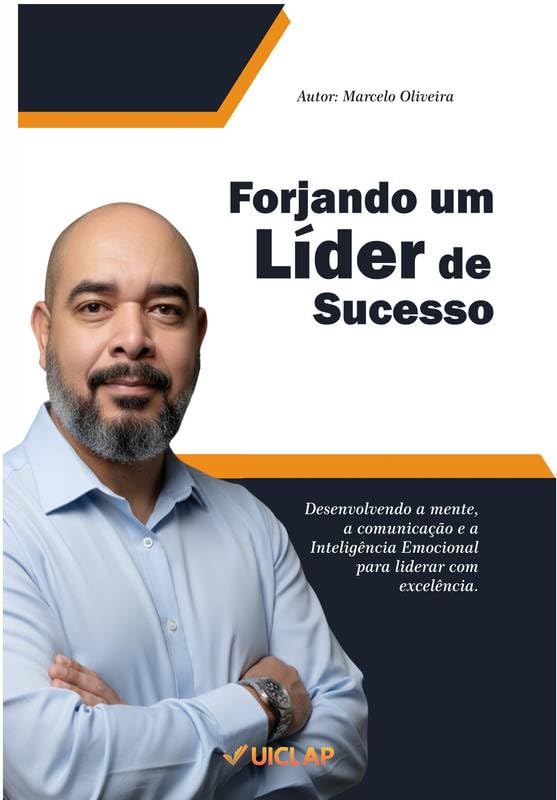 Forjando um Líder de Sucesso: Desenvolvendo a mente, a comunicação e a inteligência emocional para liderar com excelência. baixar livro de graça