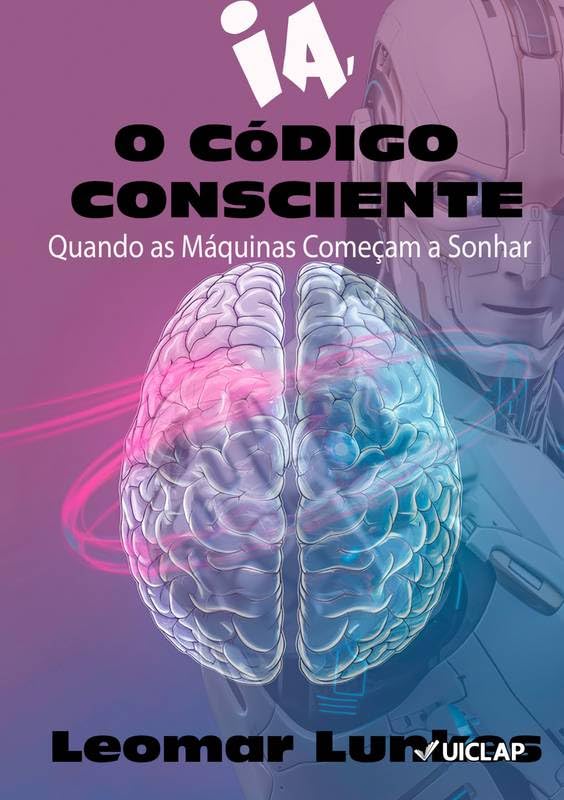 IA, O CÓDIGO CONSCIENTE: Quando as Máquinas Começam a Sonhar baixar livro de graça