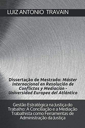 ler totalmente Gestão Estratégica na Justiça do Trabalho: A Conciliação e a Mediação Trabalhista como Ferramentas de Administração da Justiça: Dissertação de... - Versão: Brasil) (Portuguese Edition)