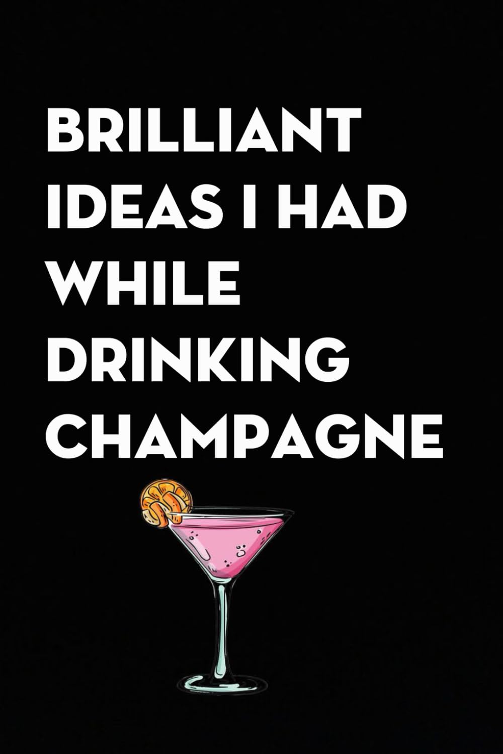 capítulo por capítulo baixar Brilliant Ideas I Had While Drinking Champagne: Funny Gag Gift Notebook for co-workers, employees, school, office, meeting, friends, familly (100 pages -6"x9")