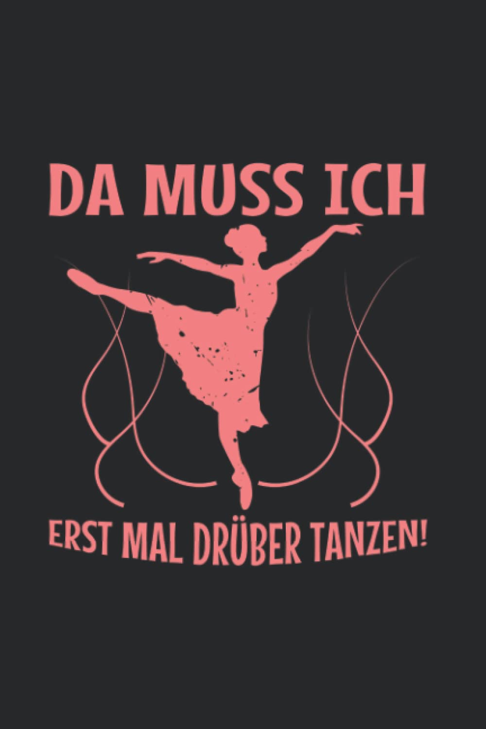 ler totalmente Tänzer-in: Erst mal drüber tanzen!: Notizbuch / Notizheft für Tanz-Saal Tanz A5 (6x9in) liniert mit Linien (German Edition)