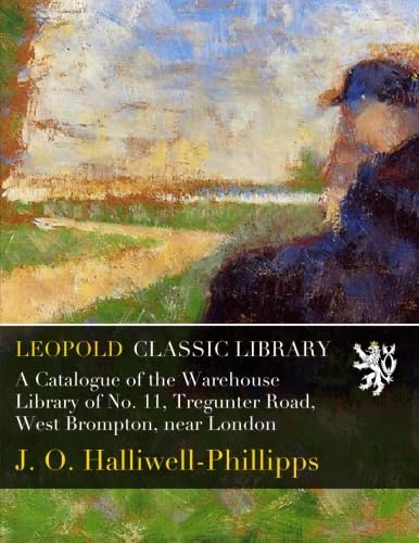 A Catalogue of the Warehouse Library of No. 11, Tregunter Road, West Brompton, near London baixar livro de graça