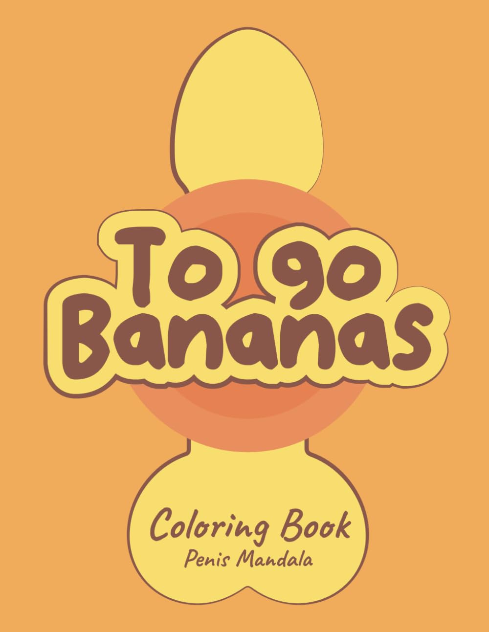 ler totalmente To Go Bananas: The Adult Coloring Book with Naughty Penis Mandalas: Relax and Have Fun Coloring Cheeky Penis Mandalas – A Unique Creative Experience for Your Pleasure!