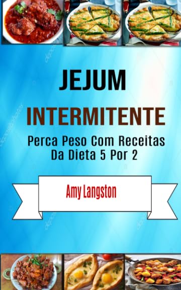 ler totalmente Jejum Intermitente: Perca Peso Com Receitas Da Dieta 5 Por 2 (Portuguese Edition)